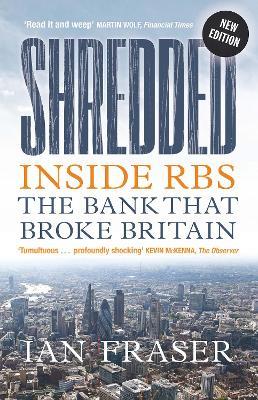 Shredded: Inside RBS, The Bank That Broke Britain - Ian Fraser - cover