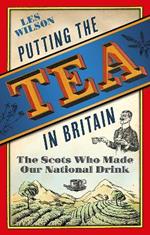 Putting the Tea in Britain: The Scots Who Made Our National Drink