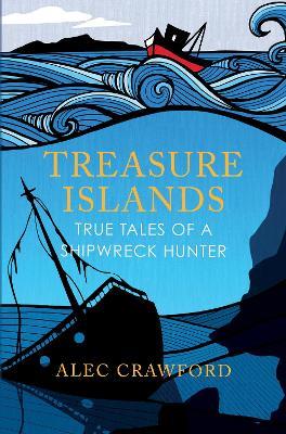 Treasure Islands: True Tales of a Shipwreck Hunter - Alec Crawford - cover