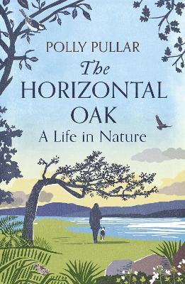 The Horizontal Oak: A Life in Nature - Polly Pullar - cover