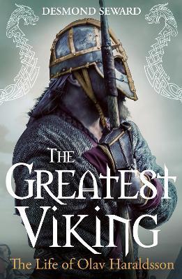 The Greatest Viking: The Life of Olav Haraldsson - Desmond Seward - cover