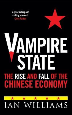 Vampire State: The Rise and Fall of the Chinese Economy - Ian Williams - cover