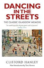 Dancing in the Streets: The Classic Glasgow Memoir