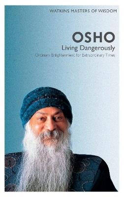 Watkins Masters of Wisdom: Osho: Living Dangerously: Ordinary Enlightenment for Extraordinary Times - Osho - cover