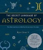 The Secret Language of Astrology: The Illustrated Key to Unlocking the Secrets of the Stars