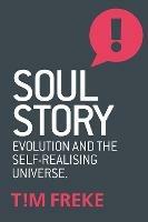Soul Story: Evolution and The Purpose of Life - Tim Freke - cover