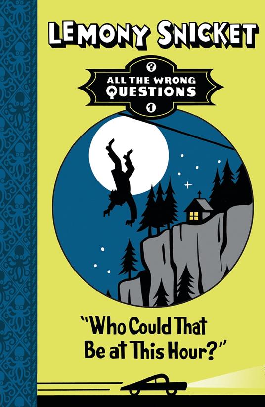 Who Could That Be at This Hour? (All The Wrong Questions) - Lemony Snicket - ebook