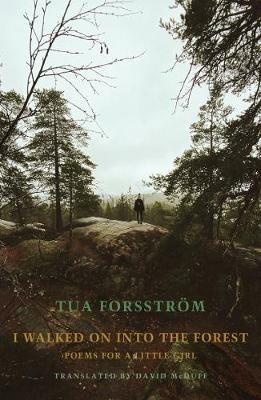 I walked on into the forest: Poems for a little girl - Tua Forsstroem - cover