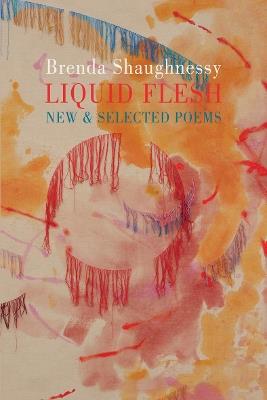 Liquid Flesh: New & Selected Poems - Brenda Shaughnessy - cover