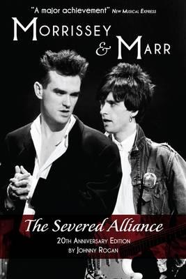 Morrissey and Marr: The Severed Alliance - Johnny Rogan - cover