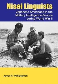 Nisei Linguists: Japanese Americans in the Military Intelligence Service During World War II - James C. McNaughton,Center of Military History - cover