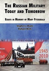 The Russian Military Today and Tomorrow: Essays in Memory of Mary Fitzgerald - Strategic Studies Institute - cover