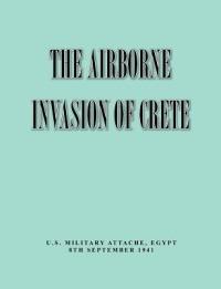 The Airborne of Invasion Crete - Military Intelligence Division,War Department General Staff,Egypt Military Attache - cover