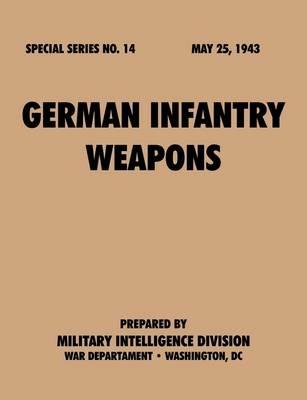 German Infantry Weapons (Special Series, No. 14) - Military Intelligence Service,War Department - cover