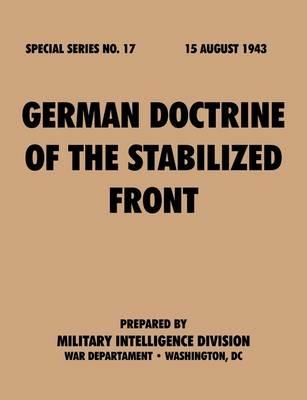 German Doctrine of the Stabilized Front (Special Series, No. 17) - Military Intelligence Division,War Department - cover