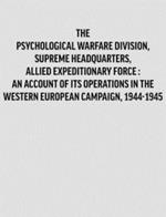 Psychological Warfare Division, Supreme Headquarters, Allied Expeditionary Force: an Account of Its Operations in the Western European Campaign, 1944-1945.