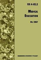 Medical Evacuation: The Official U.S. Army Field Manual FM 4-02.2 (Including Change 1, 30 July 2009) - U.S. Department of the Army,Medical Department Center and School - cover