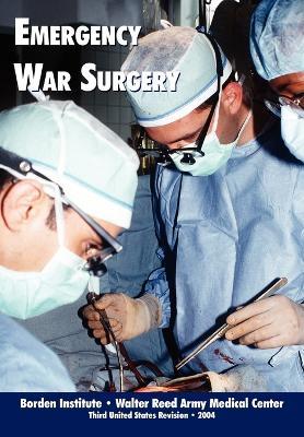 Emergency War Surgery (Third Edition, 2004) - Borden Institute,Walter Reed Medical Center,U.S. Department of the Army - cover