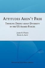 Attitudes Aren't Free: Thinking Deeply About Diversity in the U.S. Armed Forces