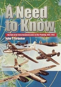 A Need to Know: The Role of Air Force Reconnaissance in War Planning, 1945-1953 - John T. Farquhar,Air University Press - cover