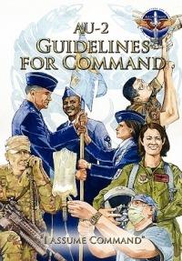 AU-2 Guidelines for Command: A Handbook on the Leadership of Airmen for Air Force Squadron Commanders - Air Command and Staff College,Air University Press - cover