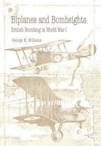 Biplanes and Bombsights: British Bombing in World War I - George G. Williams,Air University Press - cover