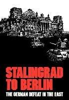 Stalingrad to Berlin: The German Defeat in the East