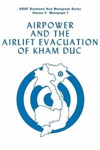 Airpower and the Evacuation of Kham Duc (USAF Southeast Asia Monograph Series Volume V, Monograph 7) - Alan L. Gropman,Raymond B. Furlong,Office of Air Force History - cover