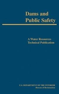 Dams and Public Safety (A Water Resources Technical Publication) - Robert B. Jansen,Bureau of Reclamation,U.S. Department of the Interior - cover