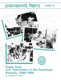 Power Pack: U.S. Intervention in the Dominican Republic, 1965-1966 (Leavenwoth Papers Series, No. 13) - Lawrence A. Yates,Combat Studies Institute,U.S. Department of the Army - cover