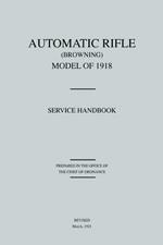 Automatic Rifle Browning, Model of 1918: Service Handbook (Revised March, 1921)