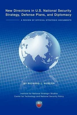 New Directions in U.S. National Security Strategy, Defense Plans, and Diplomacy: A Review of Official Strategic Documents - Richard Kugler,Institute National Strategic Studies,National Defense University Press - cover