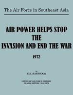 The Air Force in Southeast Asia: Air Power Helps Stop the Invasion and End the War 1972