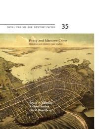 Piracy and Maritime Crime: Historical and Modern Case Studies (Naval War College Press Newport Papers, Number 35) - cover