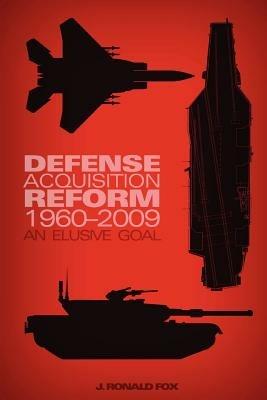Defense Acquisition Reform, 1960-2009: An Elusive Goal - Ronald J. Fox,U.S. Army Center of Military History - cover