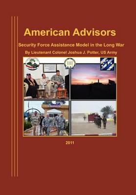 American Advisors: Security Force Assistance Model in the Long War - Joseph J. Potter,Natioanl Defense University Press - cover