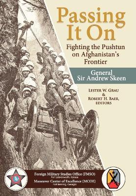 Passing It On: Fighting the Pashtun on Afghanistan's Frontier - General Sir Andrew Skeen - cover