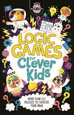 Logic Games for Clever Kids®: More Than 100 Puzzles to Exercise Your Mind