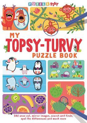 My Topsy-Turvy Puzzle Book: Odd ones out, mirror images, search and finds, spot the differences and much more - cover