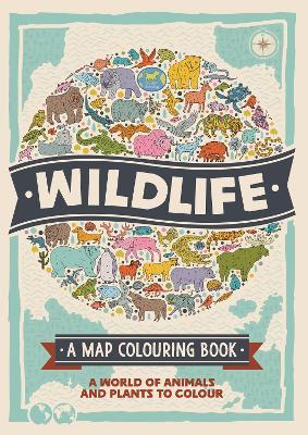 Wildlife: A Map Colouring Book: A World of Animals and Plants to Colour - Natalie Hughes,Sophie Schrey - cover