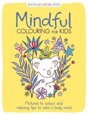 Mindful Colouring for Kids: Pictures to colour and relaxing tips to calm a busy mind - Josephine Southon - cover