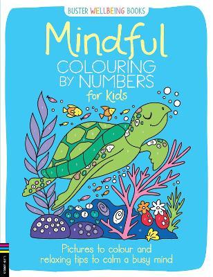 Mindful Colouring by Numbers for Kids: Pictures to colour and relaxing tips to calm a busy mind - Sarah Wade - cover