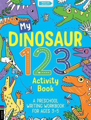 My Dinosaur 123 Activity Book: A Preschool Writing Workbook for Ages 3-5 - Sophie Foster - cover