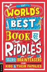 The World’s Best Book of Riddles: More than 150 brainteasers for kids and their families