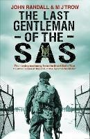 The Last Gentleman of the SAS: A Moving Testimony from the First Allied Officer to Enter Belsen at the End of the Second World War