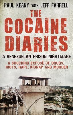 The Cocaine Diaries: A Venezuelan Prison Nightmare - Jeff Farrell,Paul Keany - cover