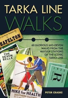 Tarka Line Walks: 60 Glorious Mid-Devon Walks from the Wayside Stations of the Scenic Tarka Line - Peter Craske - cover