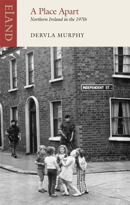 A Place Apart: Northern Ireland in the 1970s - Dervla Murphy - cover
