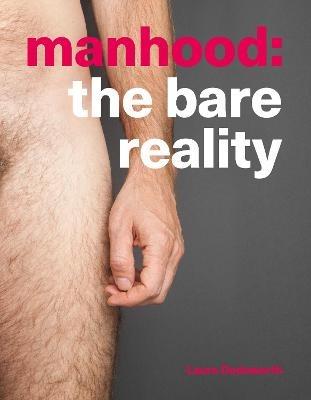 Manhood: The Bare Reality - Laura Dodsworth - cover