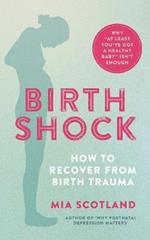 Birth Shock: How to recover from birth trauma – why ‘at least you’ve got a healthy baby’ isn’t enough